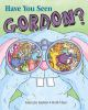 Have_you_seen_Gordon_