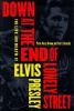 Down_at_the_end_of_lonely_street__the_life_and_death_of_Elvis_P