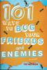 101_ways_to_bug_your_friends_and_enemies