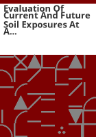 Evaluation_of_current_and_future_soil_exposures_at_a_former_explosives_manufacturing_facility__unrestricted_use_area___DuPont_Louviers_site_Village_of_Louviers__Douglas_County__Colorado